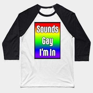 Sounds Gay I'm In Baseball T-Shirt